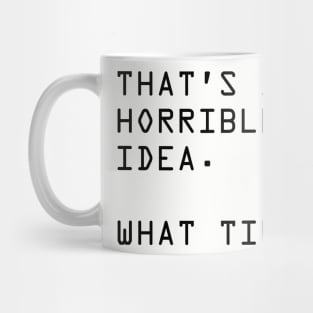 Horrible Idea Homurous Desing Mug